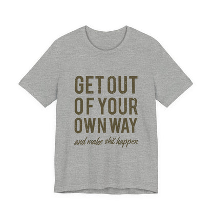 Get Out Of Your Own Way T-Shirt