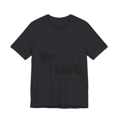 Do What You Love T-Shirt Motivational Tee
