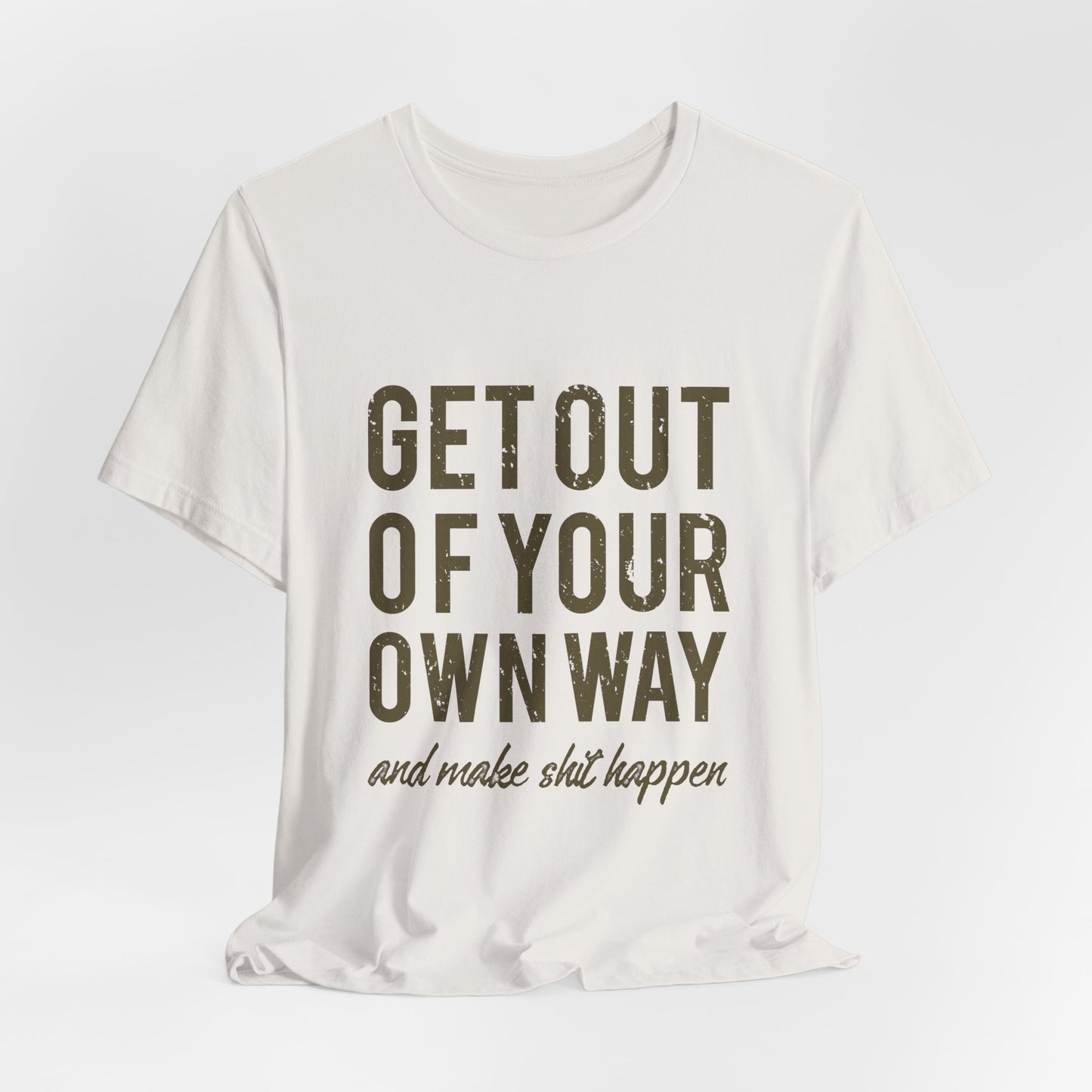 Get Out Of Your Own Way T-Shirt