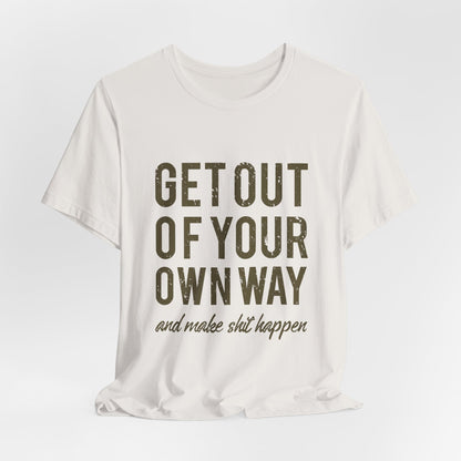 Get Out Of Your Own Way T-Shirt