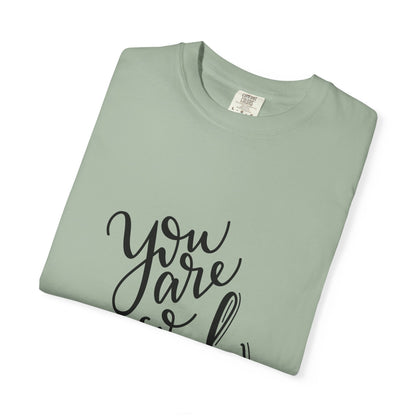 You Are So Loved Garment-Dyed Tee Script