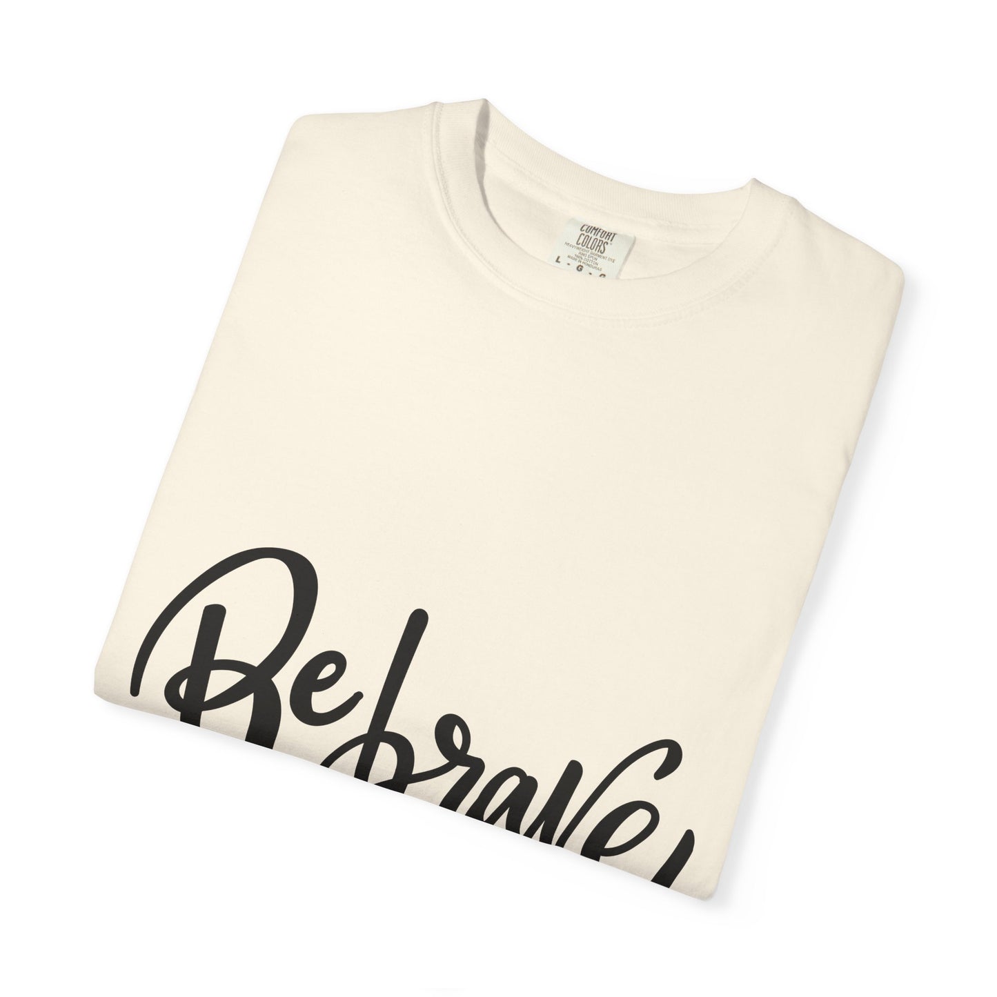 Be Brave Garment-Dyed Tee Hand Lettering Shirt