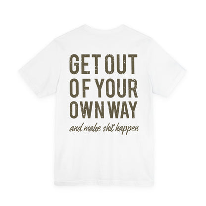 Get Out Of Your Own Way T-Shirt