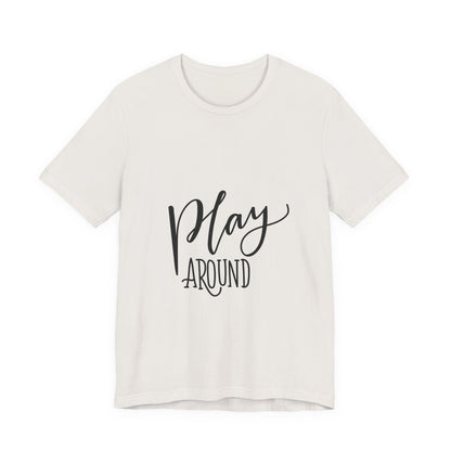 Play Around T-Shirt Fun Lettering Graphic Tee