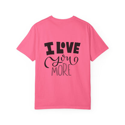 I Love You More Garment-Dyed Tee Couples