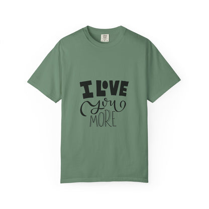 I Love You More Garment-Dyed Tee Couples