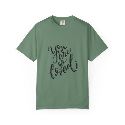 You Are So Loved Garment-Dyed Tee Script