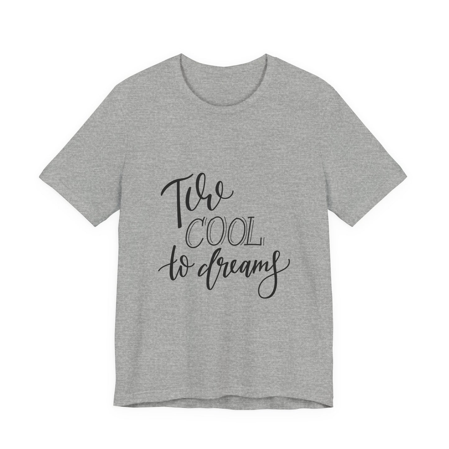 Too Cool to Dream T-Shirt Hand Lettered Quote