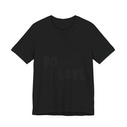 Do What You Love T-Shirt Motivational Tee