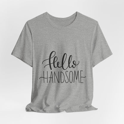 Hello Handsome T-Shirt Funny Calligraphy Tee