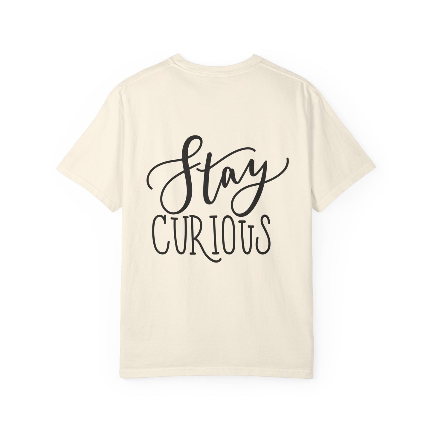 Stay Curious Garment-Dyed Tee Inspirational Quote
