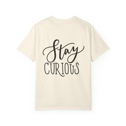 Stay Curious Garment-Dyed Tee Inspirational Quote
