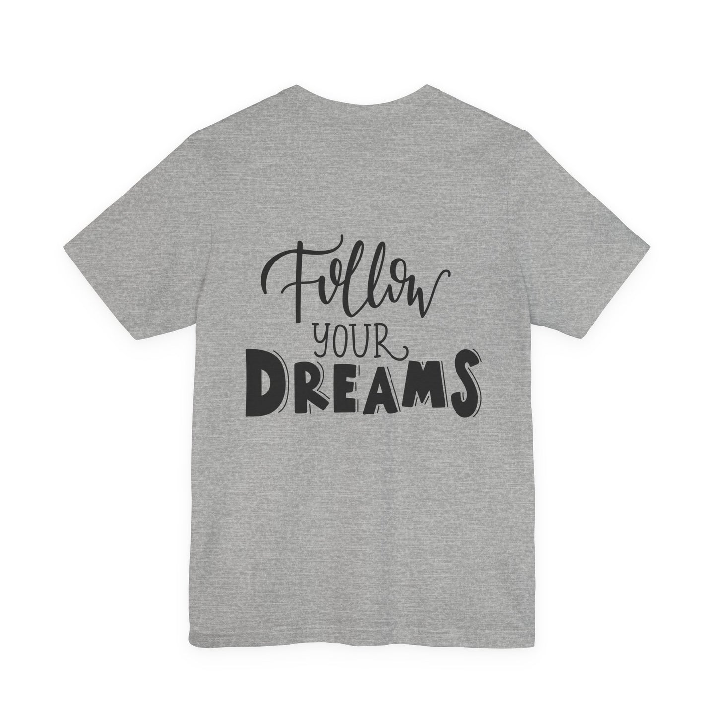 Follow Your Dreams T-Shirt Inspirational Tee