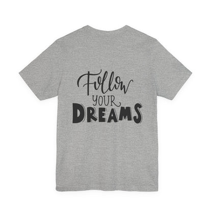 Follow Your Dreams T-Shirt Inspirational Tee