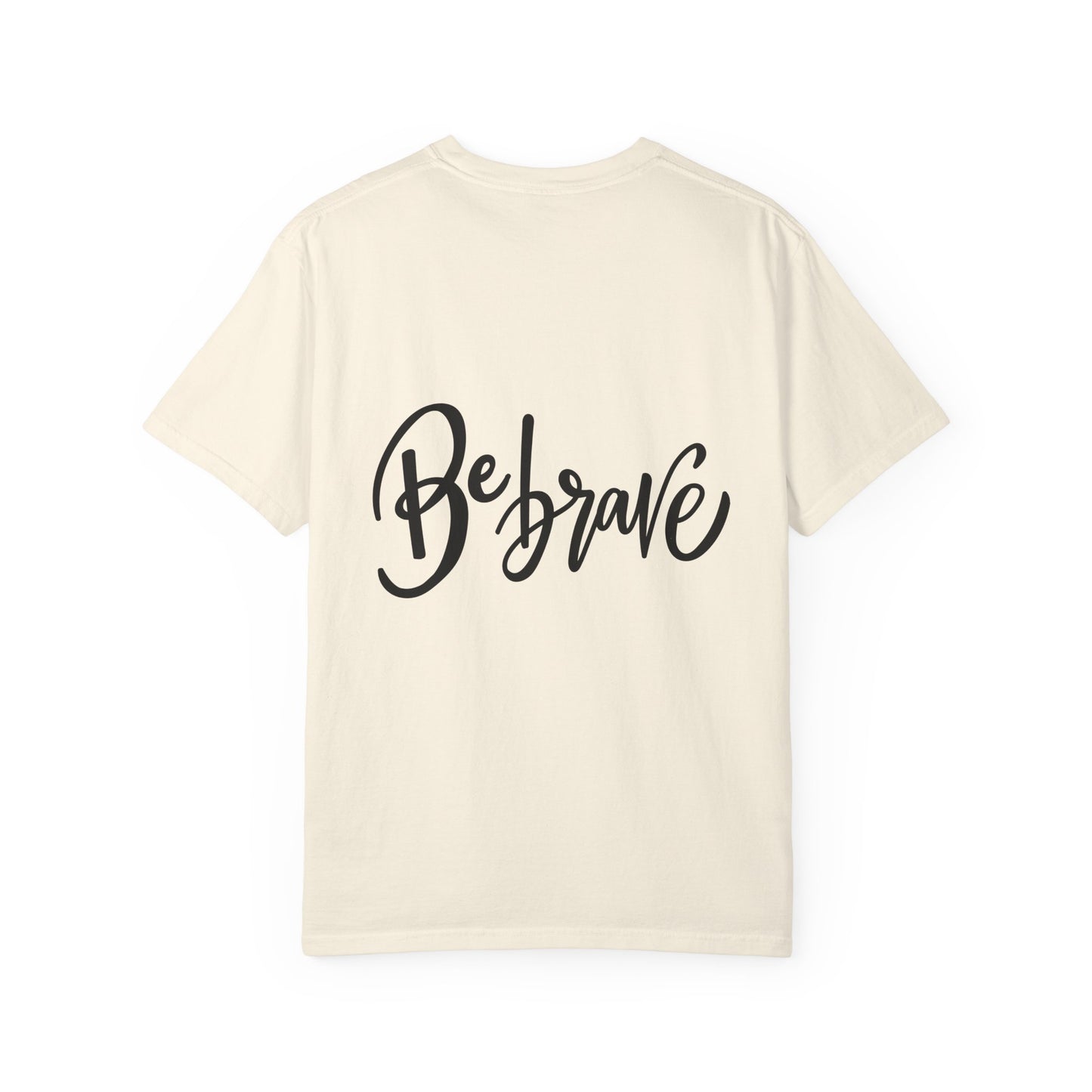 Be Brave Garment-Dyed Tee Hand Lettering Shirt