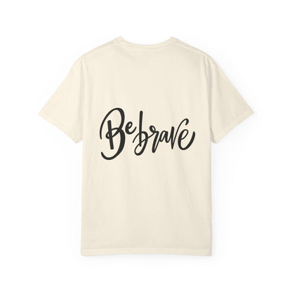 Be Brave Garment-Dyed Tee Hand Lettering Shirt