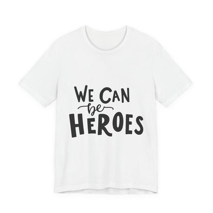 We Can Be Heroes T-Shirt Inspirational Tee