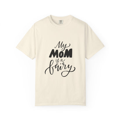 My Mom Is a Fairy Garment-Dyed Tee Mom Gift