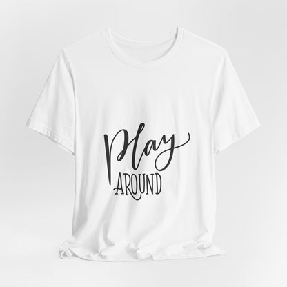 Play Around T-Shirt Fun Lettering Graphic Tee