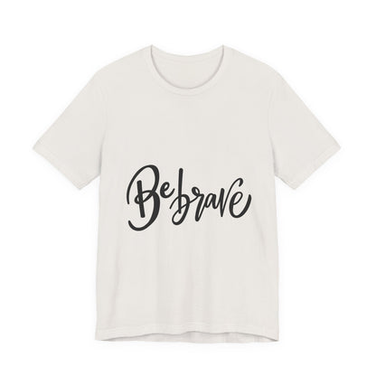 Be Brave T-Shirt Inspirational Hand Lettering Tee