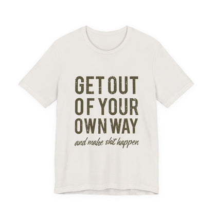 Get Out Of Your Own Way T-Shirt