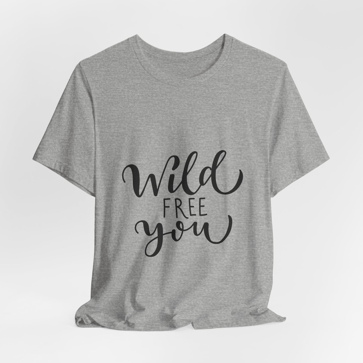 Wild Free You T-Shirt Hand Lettered Script Tee