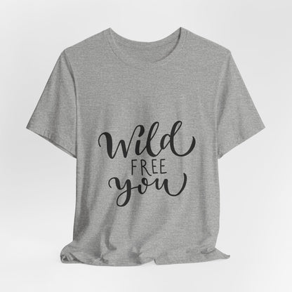 Wild Free You T-Shirt Hand Lettered Script Tee