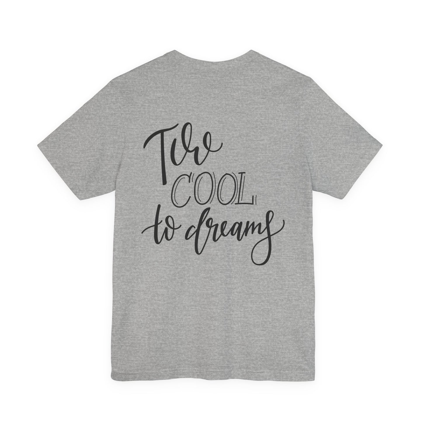 Too Cool to Dream T-Shirt Hand Lettered Quote
