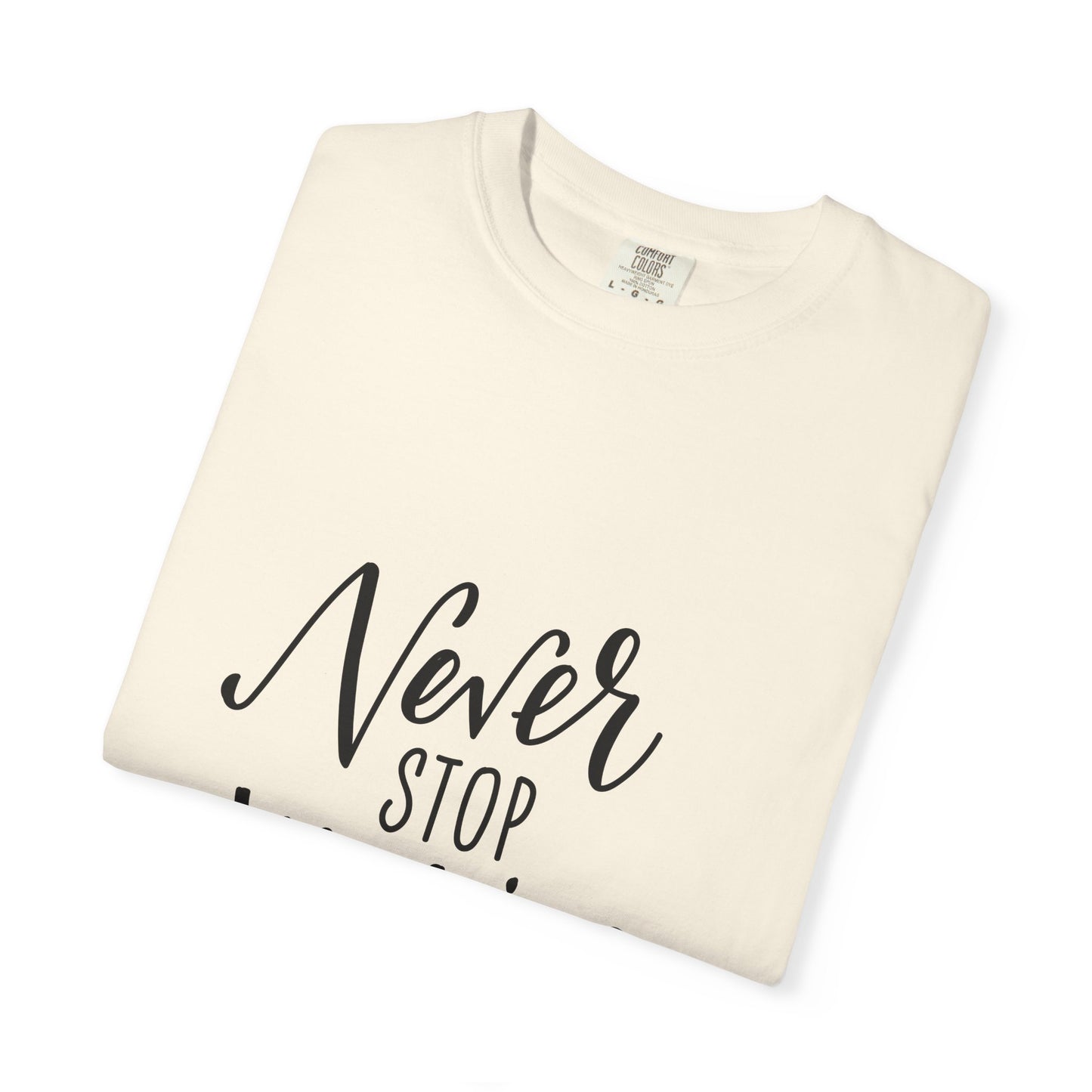Never Stop Making Wishes Garment-Dyed Tee