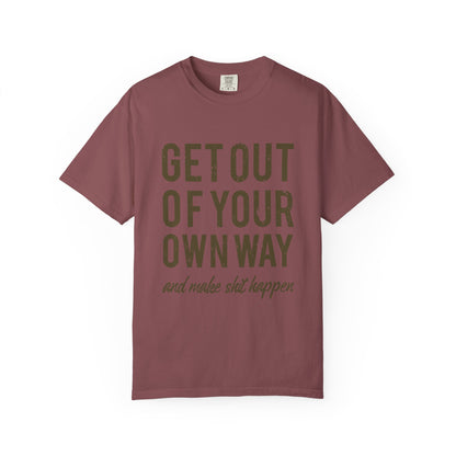 Get Out Of Your Own Way Garment-Dyed Tee