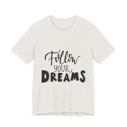 Follow Your Dreams T-Shirt Inspirational Tee