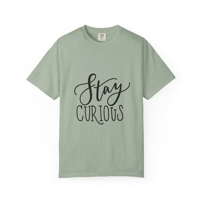 Stay Curious Garment-Dyed Tee Inspirational Quote