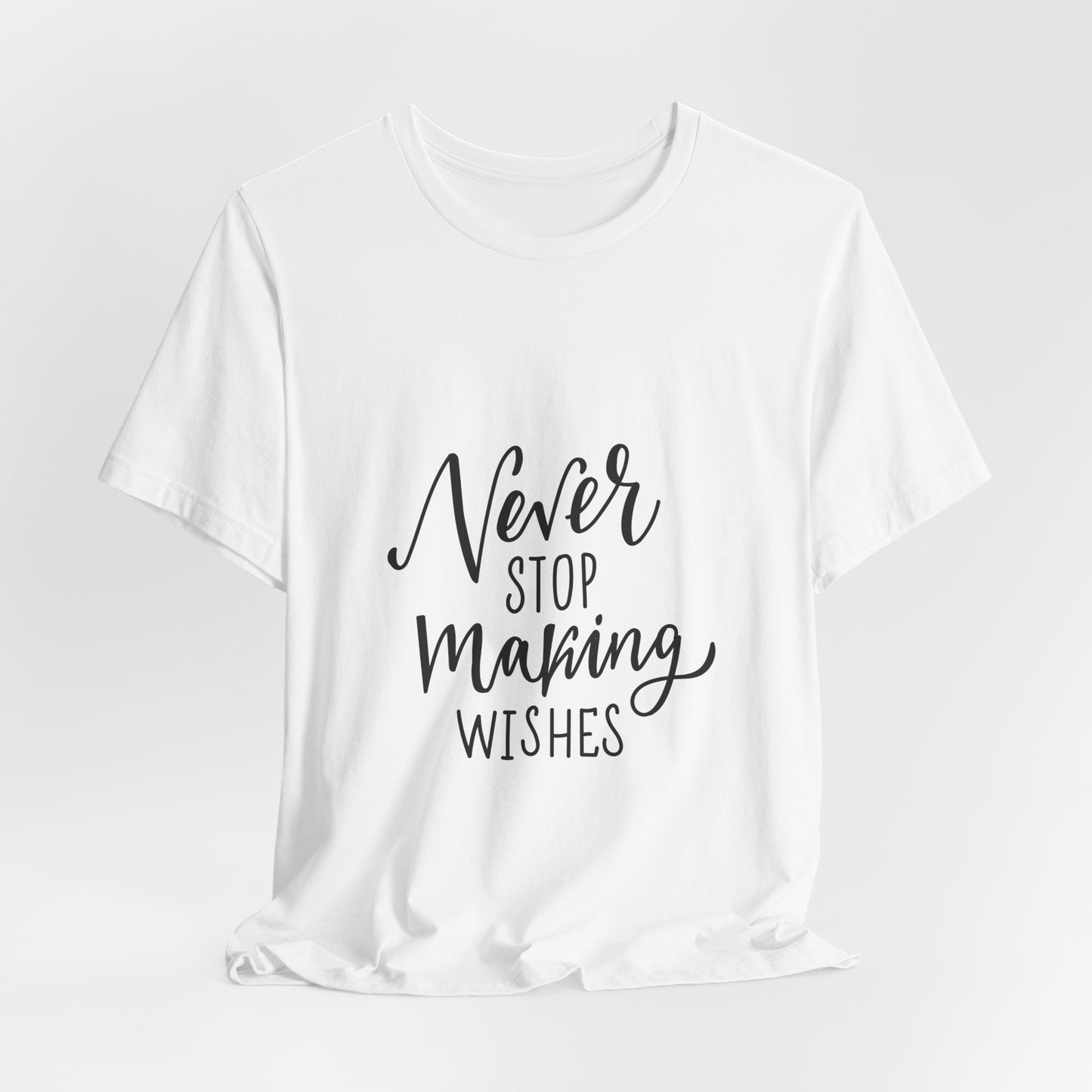 Never Stop Making Wishes T-Shirt