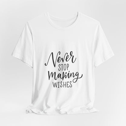 Never Stop Making Wishes T-Shirt