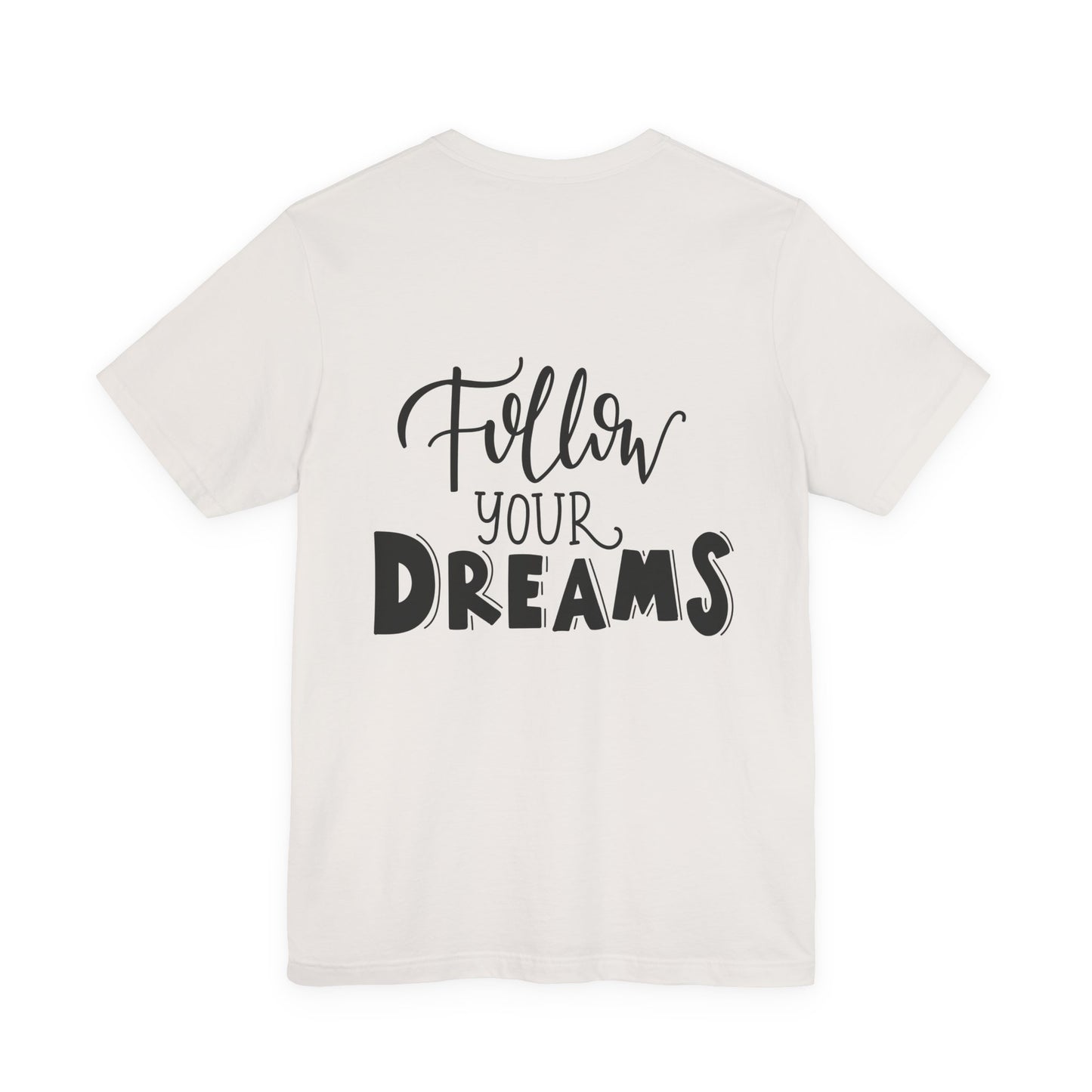 Follow Your Dreams T-Shirt Inspirational Tee