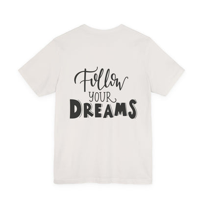 Follow Your Dreams T-Shirt Inspirational Tee