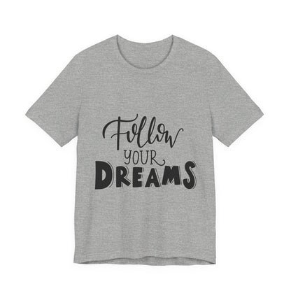 Follow Your Dreams T-Shirt Inspirational Tee