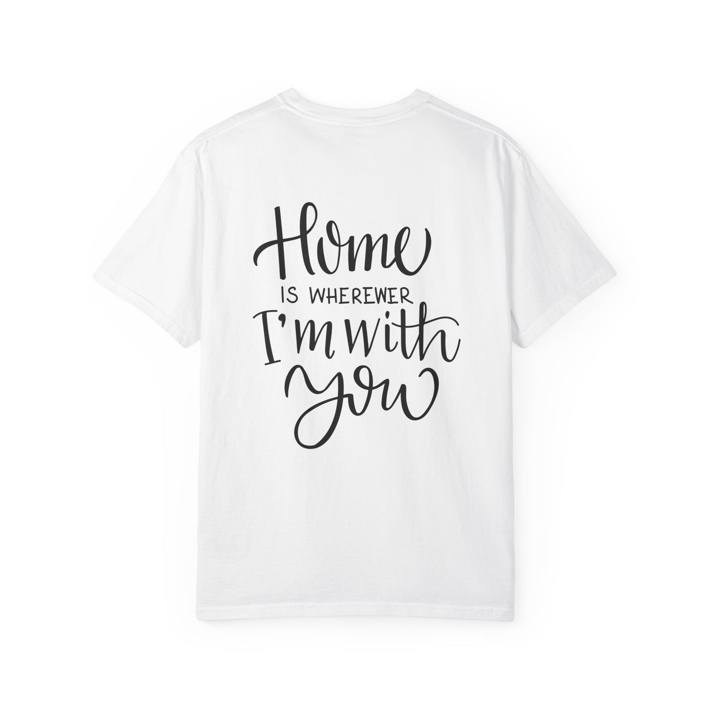 Home Is Wherever I'm With You Heavyweight Tee