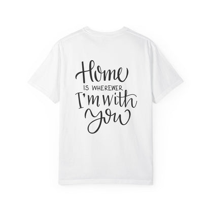 Home Is Wherever I'm With You Heavyweight Tee