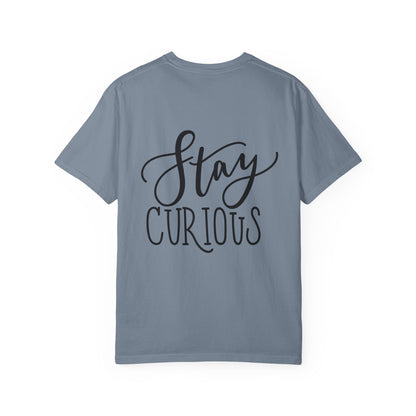Stay Curious Garment-Dyed Tee Inspirational Quote