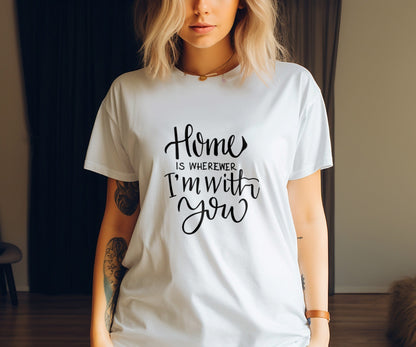 Home Is Wherever I'm With You T-Shirt lifestyle photo